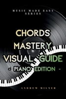 Chords Mastery Visual Guide - Piano Edition (Music Made Easy) 1917745206 Book Cover