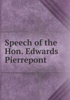 Speech of the Hon. Edwards Pierrepont 551860498X Book Cover