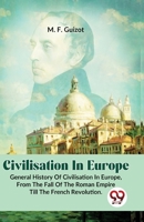 Civilisation In Europe.General History Of Civilisation in Europe,From The Fall Of The Roman Empire Till The French Revolution. 9358715499 Book Cover