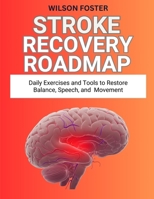 Stroke Recovery Roadmap: Daily Exercises and Tools to Restore Balance, Speech, and Movement B0FV963QLM Book Cover