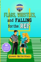 Flags, Whistles, and Falling for the Ref - Large Print: A Flag Football, Faith Based, Romantic Comedy (Cornerstone Field League) B0GZLVNBM1 Book Cover