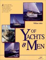 Of Yachts and Men: An Account of Many Happy Years of Building, Designing and Living with Small Boats; with Plans and Illustrations of Some of These Boats, ... Under Which They Were Conceived. 0907069304 Book Cover