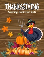 Thanksgiving Coloring Book For Kids: 50 Thanksgiving Coloring Pages For Kids, Autumn Leaves, Pumpkins, Turkeys Original & Unique Coloring Pages For Children B08MHGFZQ9 Book Cover