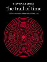 The Trail of Time: Time Measurement with Incense in East Asia 0521021634 Book Cover