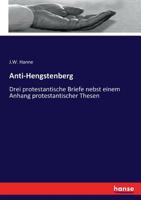 Anti-Hengstenberg: Drei protestantische Briefe nebst einem Anhang protestantischer Thesen 3743432587 Book Cover