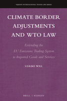 Climate Border Adjustments and Wto Law: Extending the Eu Emissions Trading System to Imported Goods and Services 9004391045 Book Cover
