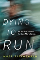 Dying to Run: An Athlete's Quest for One More Finish B0GPDQTMKM Book Cover
