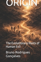 ORIGIN: The Evolutionary Roots of Human Evil B0GQSXMBC3 Book Cover