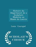 Histoire Du Département de La Sculpture Moderne Au Musée Du Louvre 1297133641 Book Cover