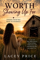 Worth Showing Up For: Finding Your Way Back to Yourself B0HCLMS14N Book Cover