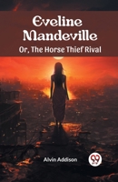 Eveline Mandeville Or, The Horse Thief Rival 9363058298 Book Cover