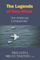 The Legends of Toru-Ofoni: An African Literature B09WQBJLPS Book Cover