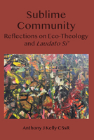 Sublime Community: Reflections on Eco-Theology and Laudato Si' 1923006584 Book Cover