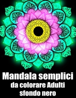 Mandala semplici da colorare adulti sfondo nero: libro 60 mandalas fiori grande semplici to complessi da colorare per adulti antistress B08KWKNQG8 Book Cover