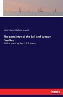 The genealogy of the Ball and Weston families: With a poem by Rev. J.E.B. Jewett 3337132359 Book Cover