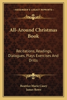 All-Around Christmas Book: Recitations, Readings, Dialogues, Plays Exercises And Drills 116316948X Book Cover
