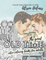 The good OLD TIME retro coloring books for adults - Grayscale vintage coloring books for adults: A retro coloring book about the good old times 7070986963 Book Cover