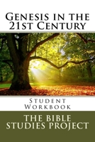 Genesis in the 21st Century: Student Workbook (The Bible Studies Project) 1533349029 Book Cover