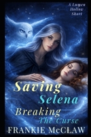 Saving Selena: Breaking the Curse (Shift Happens In Lumen Hollow) B0GMKDH76L Book Cover