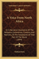 A Voice From North Africa; Or, A Narrative Illustrative of the Religious Ceremonies, Customs, and Ma 1022106252 Book Cover