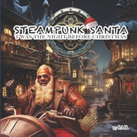 Steampunk Santa Twas the night before Christmas B0CNNR2D9R Book Cover