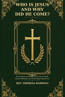 Who Is Jesus and Why Did He Come?: An Orderly Account of the Two Truths Every Follower of Christ Must Stand On B0HDL2CCJ3 Book Cover