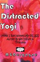 The Distracted Yogi: How I Reclaimed My BLISS After Brain-Injury & Trauma 1484953258 Book Cover