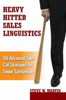 Heavy Hitter Sales Linguistics: 101 Advanced Sales Call Strategies For Senior Sales People 0979796148 Book Cover