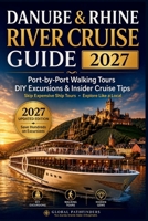 DANUBE & RHINE RIVER CRUISE GUIDE 2027: Port-by-Port Walking Tours, DIY Shore Excursions, Hidden Gems, Money-Saving Tips & Insider Advice for First-Time Cruise Travelers B0H2GZQ4JP Book Cover