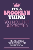 It's A Brooklyn Thing You Wouldn't Understand Small (6x9) College Ruled Notebook: A cute notebook or notepad to write in for any book lovers, doodle writers and budding authors! 1670647080 Book Cover