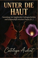 UNTER DIE HAUT: Sammlung von Sapphischen Liebesgeschichten und Leidenschaft zwischen Frauen Nr. 2 (German Edition) B0G6XWKXMN Book Cover