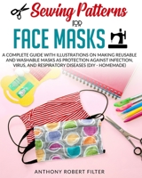 Sewing Patterns for Face Masks: A Complete Guide with Illustrations on Making Reusable and Washable Masks as Protection Against Infection, Virus, and Respiratory Diseases (DIY - Homemade) B08CPJJFNR Book Cover