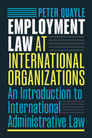 Employment Law at International Organizations: An Introduction to International Administrative Law 1108729215 Book Cover