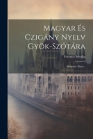 Magyar És Czigány Nyelv Gyök-szótára: Románé Alava... 1022279408 Book Cover