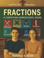 Fractions: A Christian Homeschool Guide B0FH4KMYY1 Book Cover