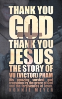 Thank You God. Thank You Jesus.: The story of Vu (Victor) Pham 1545671982 Book Cover