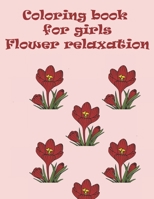 Coloring book for girls flower relaxation: wonderful coloring book in flower garden universe for girls,childrens and adults B08VVF4NYY Book Cover