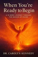When You're Ready to Begin: A 13-Week Journey Through the Season of Rising B0FD6QKSXX Book Cover