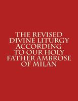 The Revised Divine Liturgy According to Our Holy Father Ambrose of Milan 1497509572 Book Cover