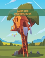 Cabin Life Coloring Book: An Adult Coloring Book Featuring 50 Awesome Coloring Pages With Country Cabins, Rustic Cabins, Charming Interior Designs and ... Life Scenes for Stress Relief and Relaxation. B088LK7W35 Book Cover