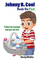 Johnny B. Cool Beats the Flu: Follow his example and you can too! B08734ZD5H Book Cover