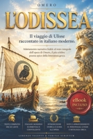 L'ODISSEA: Il viaggio di Ulisse raccontato in italiano moderno. Adattamento narrativo fedele al testo integrale dell'opera di Omero, il grande ... greca. eBook INCLUSO (Italian Edition) B0HDC6JSBY Book Cover