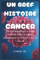 UN BREF HISTOIRE DU CANCER: Odyssée scientifique, Journée mondiale contre le cancer, sensibilisation et plaidoyer contre le cancer (French Edition) B0CTQJMFN5 Book Cover