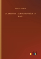 Dr. Stearn's Tour from London to Paris (Classic Reprint) 1519142978 Book Cover