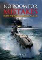 No Room for Mistakes: British and Allied Submarine Warfare 1939-1940 1848322062 Book Cover