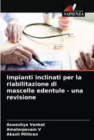 Impianti inclinati per la riabilitazione di mascelle edentule - una revisione 6203617067 Book Cover