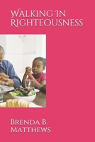 Walking In Righteousness 0989136841 Book Cover