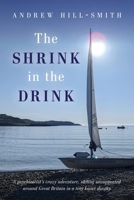 The Shrink in the Drink: A psychiatrist's crazy adventure, sailing unsupported around Great Britain in a tiny Laser dinghy 1917329520 Book Cover
