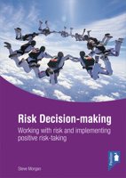 Risk Decision-Making: Working with Risk and Implementing Positive Risk-Taking 1908993391 Book Cover