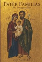 Pater Familias: The Domestic Altar: A Father's Book of Prayers and Blessings B0GY48KFY6 Book Cover